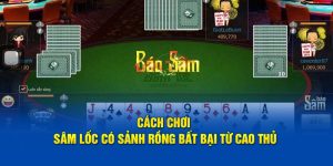 cach-choi-sam-loc-co-sanh-rong-bat-bai-tu-cao-thu