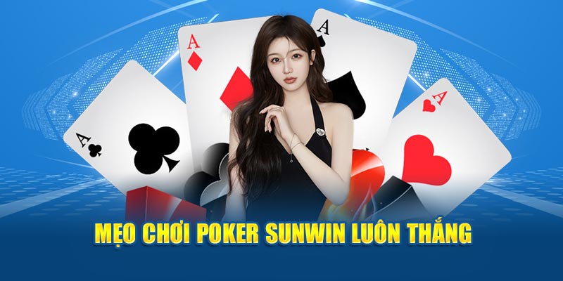 Mẹo chơi Poker Sunwin luôn thắng