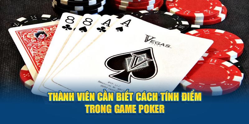 Thành viên cần biết cách tính điểm trong game poker