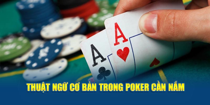 Thuật ngữ cơ bản trong Poker cần nắm 