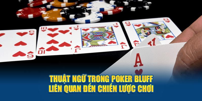 Thuật ngữ trong poker bluff liên quan đến chiến lược chơi